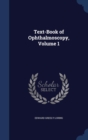 Text-Book of Ophthalmoscopy; Volume 1 - Book