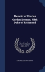 Memoir of Charles Gordon Lennox, Fifth Duke of Richmond - Book
