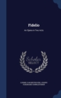 Fidelio : An Opera in Two Acts - Book