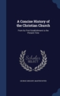A Concise History of the Christian Church : From Its First Establishment to the Present Time - Book