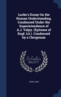 Locke's Essay on the Human Understanding, Condensed Under the Superintendence of A.J. Valpy. (Epitome of Engl. Lit.). Condensed by a Clergyman - Book