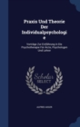 Praxis Und Theorie Der Individualpsychologie : Vortrage Zur Einfuhrung in Die Psychotherapie Fur Arzte, Psychologen Und Lehrer - Book