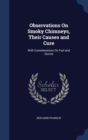 Observations on Smoky Chimneys, Their Causes and Cure : With Considerations on Fuel and Stoves - Book