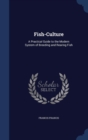 Fish-Culture : A Practical Guide to the Modern System of Breeding and Rearing Fish - Book