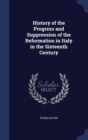History of the Progress and Suppression of the Reformation in Italy in the Sixteenth Century - Book