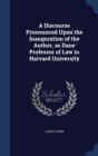 A Discourse Pronounced Upon the Inauguration of the Author, as Dane Professor of Law in Harvard University - Book