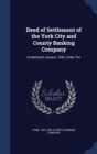 Deed of Settlement of the York City and County Banking Company : Established January, 1830, Under the - Book