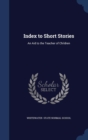 Index to Short Stories : An Aid to the Teacher of Children - Book