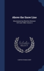 Above the Snow Line : Mountaineering Sketches Between 1870 and 1880, Volume 6 - Book