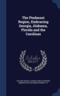 The Piedmont Region, Embracing Georgia, Alabama, Florida and the Carolinas - Book