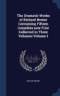 The Dramatic Works of Richard Brome : Containing Fifteen Comedies Now First Collected in Three Volumes ...; Volume 1 - Book