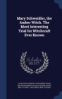 Mary Schweidler, the Amber Witch. the Most Interesting Trial for Witchcraft Ever Known - Book