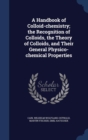 A Handbook of Colloid-Chemistry; The Recognition of Colloids, the Theory of Colloids, and Their General Physico-Chemical Properties - Book