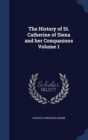 The History of St. Catherine of Siena and Her Companions; Volume 1 - Book