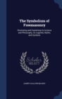 The Symbolism of Freemasonry : Illustrating and Explaining Its Science and Philosophy, Its Legends, Myths, and Symbols - Book