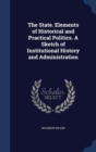 The State. Elements of Historical and Practical Politics. a Sketch of Institutional History and Administration - Book