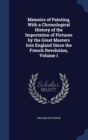 Memoirs of Painting, with a Chronological History of the Importation of Pictures by the Great Masters Into England Since the French Revolution; Volume 1 - Book