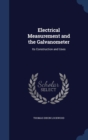 Electrical Measurement and the Galvanometer : Its Construction and Uses - Book