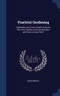 Practical Gardening : Vegetables and Fruits, Helpful Hints for the Home Garden, Common Mistakes and How to Avoid Them - Book