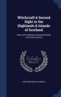 Witchcraft & Second Sight in the Highlands & Islands of Scotland : Tales and Traditions Collected Entirely from Oral Sources - Book