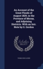 An Account of the Great Floods of August 1829, in the Province of Moray, and Adjoining Districts. with an Intr. Note by G. Gordon - Book