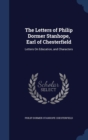The Letters of Philip Dormer Stanhope, Earl of Chesterfield : Letters on Education, and Characters - Book