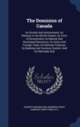 The Dominion of Canada : Its Growth and Achievement; Its Relation to the British Empire; Its Form of Government; Its Natural and Developed Resources; Its Home and Foreign Trade; Its National Finances; - Book