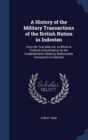 A History of the Military Transactions of the British Nation in Indostan : From the Year MDCCXLV. to Which Is Prefixed a Dissertation on the Establishments Made by Mahomedan Conquerors in Indostan - Book
