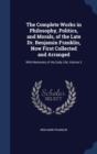 The Complete Works in Philosophy, Politics, and Morals, of the Late Dr. Benjamin Franklin, Now First Collected and Arranged : With Memories of His Early Life; Volume 2 - Book