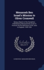 Menasseh Ben Israel's Mission to Oliver Cromwell : Being a Reprint of the Pamphlets Published by Menasseh Ben Israel to Promote the Re-Admission of the Jews to England, 1649-1656 - Book