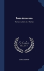 Rosa Amorosa : The Love-Letters of a Woman - Book