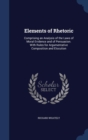 Elements of Rhetoric : Comprising an Analysis of the Laws of Moral Evidence and of Persuasion, with Rules for Argumentative Composition and Elocution - Book