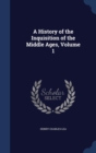A History of the Inquisition of the Middle Ages Volume 1 - Book
