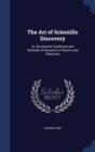 The Art of Scientific Discovery : Or, the General Conditions and Methods of Research in Physics and Chemistry - Book