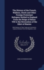 The History of the French, Walloon, Dutch and Other Foreign Protestant Refugees Settled in England from the Reign of Henry VIII to the Revocation of the Edict of Nantes; With Notices of Their Trade an - Book