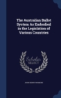 The Australian Ballot System as Embodied in the Legislation of Various Countries - Book