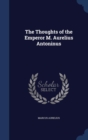 The Thoughts of the Emperor M. Aurelius Antoninus - Book