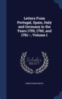 Letters from Portugal, Spain, Italy and Germany in the Years 1759, 1760, and 1761--; Volume 1 - Book