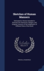 Sketches of Human Manners : Delineated in Stories Intended to Illustrate the Characters, Religion, and Singular Customs of the Inhabitants of Different Parts of the World - Book