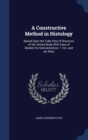 A Constructive Method in Histology : Based Upon the Tube Plan of Structure of the Animal Body with Case of Models for Demonstration. 1 Vol. and an Atlas - Book
