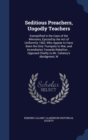 Seditious Preachers, Ungodly Teachers : Exemplified in the Case of the Ministers, Ejected by the Act of Uniformity 1662, Who Appear to Have Been the Only Trumpets to War, and Incendiaries Towards Rebe - Book