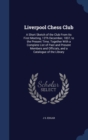 Liverpool Chess Club : A Short Sketch of the Club from Its First Meeting, 12th December, 1837, to the Present Time; Together with a Complete List of Past and Present Members and Officials, and a Catal - Book