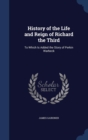 History of the Life and Reign of Richard the Third : To Which Is Added the Story of Perkin Warbeck - Book