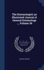 The Entomologist; An Illustrated Journal of General Entomology ...; Volume 36 - Book