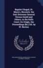 Baptist Chapel, St. Mary's, Norwich. the Suit Attorney-General Versus Gould and Others, in the Rolls Court, Its Origin, the Proceedings [&c.] Ed. by W. Norton - Book