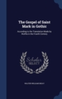 The Gospel of Saint Mark in Gothic : According to the Translation Made by Wulfila in the Fourth Century - Book
