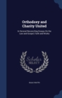Orthodoxy and Charity United : In Several Reconciling Essays on the Law and Gospel, Faith and Works - Book