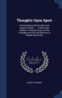 Thoughts Upon Sport : A Work Dealing Shortly with Each Branch of Sport ...: To Which Are Added, a Complete History of the Curraghmore Hunt and Memoirs of Notable Sportsmen - Book