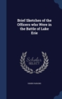 Brief Sketches of the Officers Who Were in the Battle of Lake Erie - Book