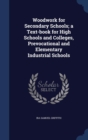 Woodwork for Secondary Schools; A Text-Book for High Schools and Colleges, Prevocational and Elementary Industrial Schools - Book